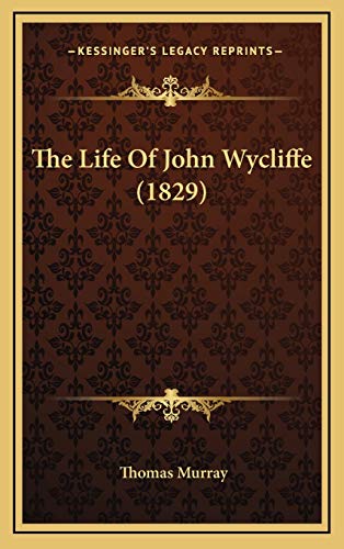 The Life Of John Wycliffe (1829) (9781165557868) by Murray, Thomas