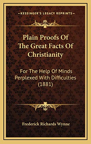 9781165558117: Plain Proofs Of The Great Facts Of Christianity: For The Help Of Minds Perplexed With Difficulties (1881)