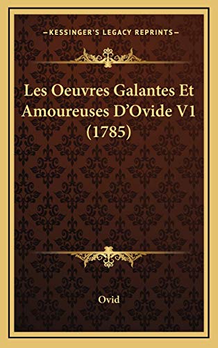 Les Oeuvres Galantes Et Amoureuses D'Ovide V1 (1785) (French Edition) (9781165560592) by Ovid