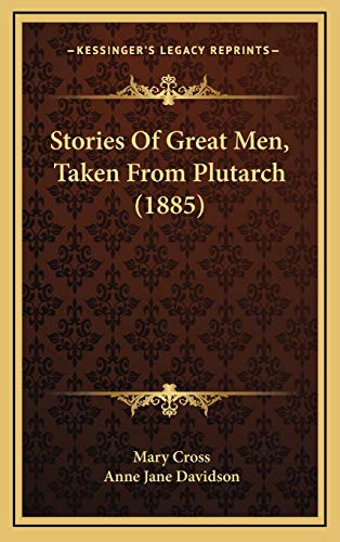 Stories Of Great Men, Taken From Plutarch (1885) (9781165565399) by Cross, Mary; Davidson, Anne Jane