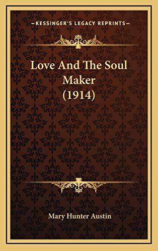 Love And The Soul Maker (1914) (9781165565900) by Austin, Mary Hunter