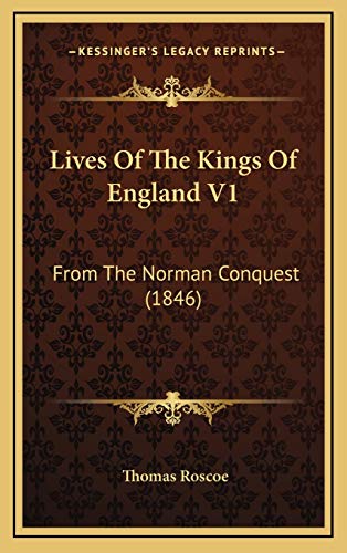 Lives Of The Kings Of England V1: From The Norman Conquest (1846) (9781165566372) by Roscoe, Thomas