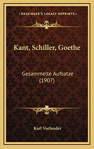 Kant, Schiller, Goethe: Gesammelte Aufsatze (1907) (German Edition) (9781165566747) by Vorlander, Karl