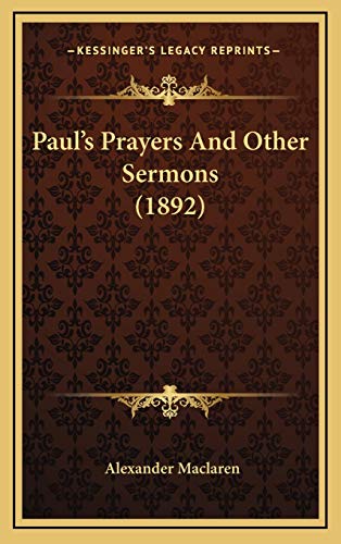 Paul's Prayers And Other Sermons (1892) (9781165568406) by Maclaren, Alexander