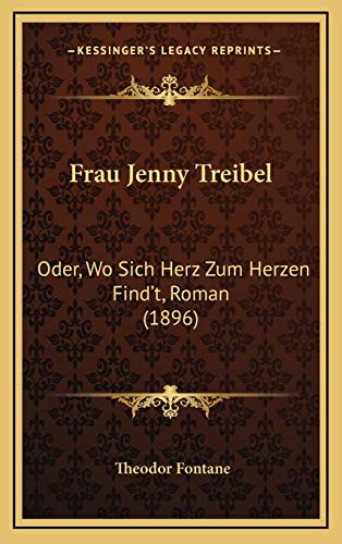 Frau Jenny Treibel: Oder, Wo Sich Herz Zum Herzen Find't, Roman (1896) (German Edition) (9781165568635) by Fontane, Theodor