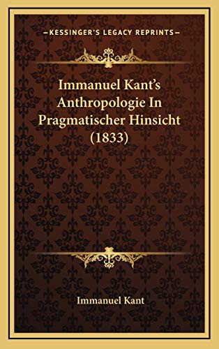 Immanuel Kant's Anthropologie In Pragmatischer Hinsicht (1833) (German Edition) (9781165568796) by Kant, Immanuel