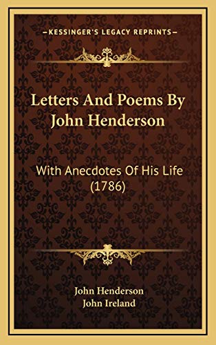 Letters And Poems By John Henderson: With Anecdotes Of His Life (1786) (9781165569298) by Henderson, John