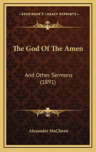 The God Of The Amen: And Other Sermons (1891) (9781165569588) by MaClaren, Alexander