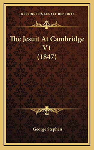 The Jesuit At Cambridge V1 (1847) (9781165569786) by Stephen, George
