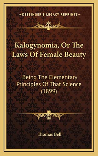 9781165570799: Kalogynomia, Or The Laws Of Female Beauty: Being The Elementary Principles Of That Science (1899)