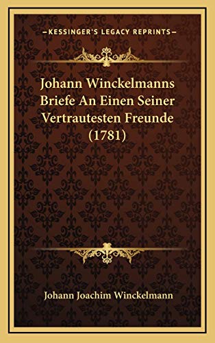 Johann Winckelmanns Briefe An Einen Seiner Vertrautesten Freunde (1781) (German Edition) (9781165571246) by Winckelmann, Johann Joachim