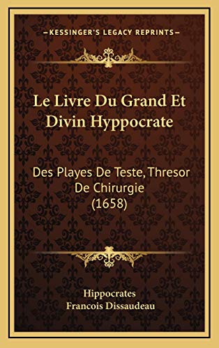 9781165573363: Le Livre Du Grand Et Divin Hyppocrate: Des Playes De Teste, Thresor De Chirurgie (1658)