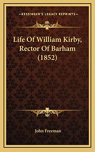 Life Of William Kirby, Rector Of Barham (1852) (9781165575206) by Freeman, John