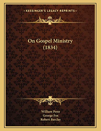 On Gospel Ministry (1834) (9781165576296) by Penn, William; Fox, George; Barclay, Robert