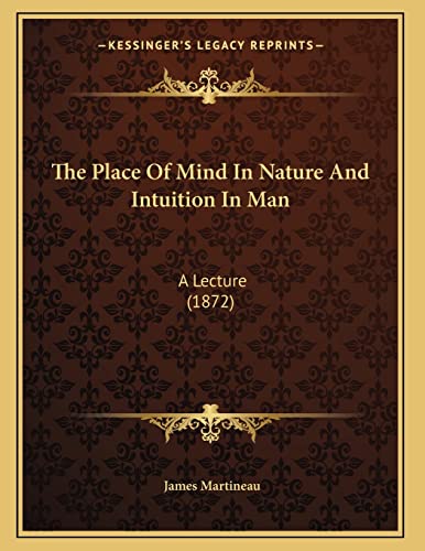 The Place Of Mind In Nature And Intuition In Man: A Lecture (1872) (9781165578672) by Martineau, James