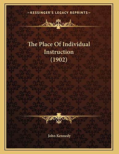 The Place Of Individual Instruction (1902) (9781165579136) by Kennedy, John