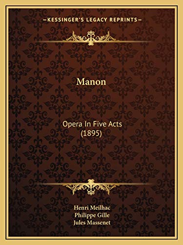 Manon: Opera In Five Acts (1895) (9781165581801) by Meilhac, Henri; Gille, Philippe; Massenet, Jules