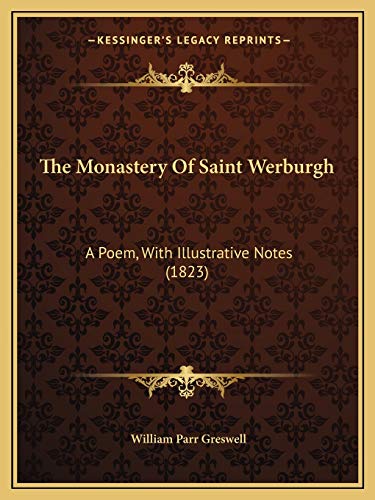 The Monastery Of Saint Werburgh: A Poem, With Illustrative Notes (1823) (9781165581900) by Greswell, William Parr