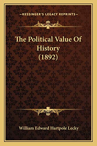 The Political Value Of History (1892) (9781165583324) by Lecky, William Edward Hartpole