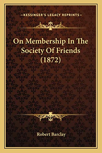 On Membership In The Society Of Friends (1872) (9781165584413) by Barclay, Senior Conservator Ethnology Robert