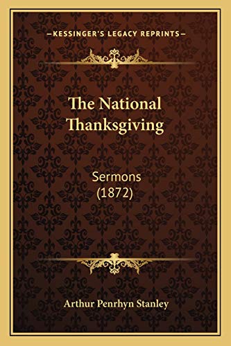 The National Thanksgiving: Sermons (1872) (9781165584741) by Stanley, Arthur Penrhyn