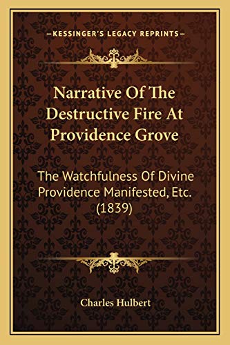 Narrative Of The Destructive Fire At Providence Grove: The Watchfulness Of Divine Providence Manifested, Etc. (1839) (9781165586325) by Hulbert, Charles
