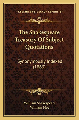 Imagen de archivo de The Shakespeare Treasury Of Subject Quotations: Synonymously Indexed (1863) a la venta por ALLBOOKS1