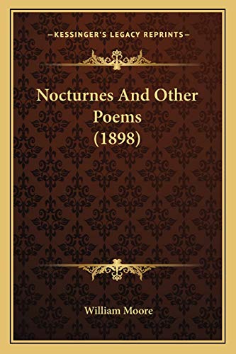 Nocturnes And Other Poems (1898) (9781165586882) by Moore, William