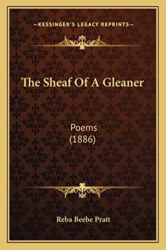 9781165587919: The Sheaf Of A Gleaner: Poems (1886)