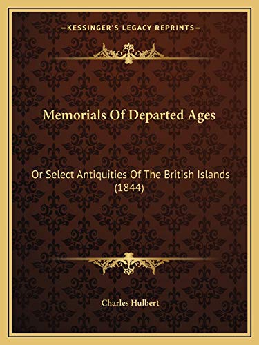 Memorials Of Departed Ages: Or Select Antiquities Of The British Islands (1844) (9781165588718) by Hulbert, Charles