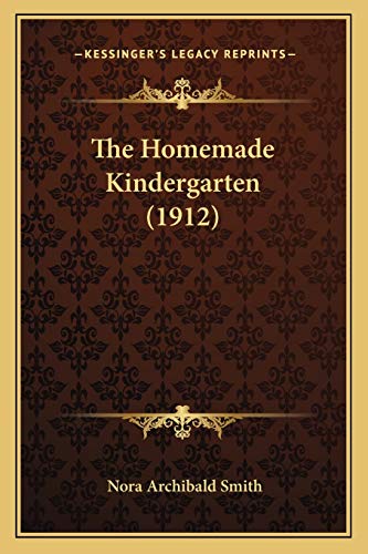 The Homemade Kindergarten (1912) (9781165591145) by Smith, Nora Archibald