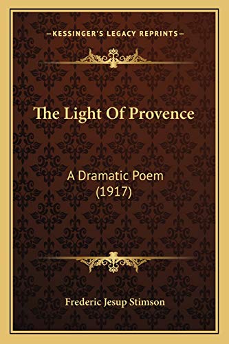 The Light Of Provence: A Dramatic Poem (1917) (9781165591503) by Stimson, Frederic Jesup