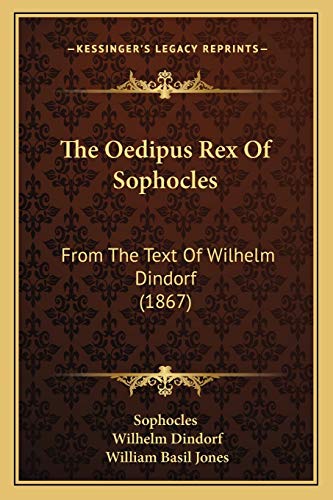 9781165592869: The Oedipus Rex Of Sophocles: From The Text Of Wilhelm Dindorf (1867) (German Edition)