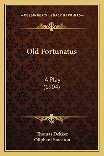 Old Fortunatus: A Play (1904) (9781165594337) by Dekker, Thomas