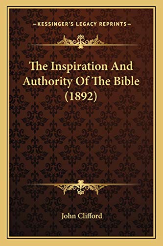 The Inspiration And Authority Of The Bible (1892) (9781165595310) by Clifford, John