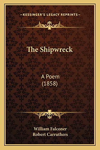 The Shipwreck: A Poem (1858) (9781165596607) by Falconer, William; Carruthers, Robert