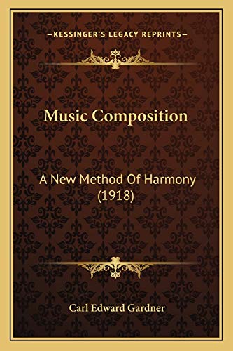 9781165596621: Music Composition: A New Method Of Harmony (1918)