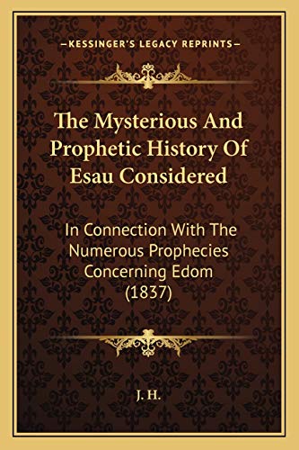 9781165596966: The Mysterious And Prophetic History Of Esau Considered: In Connection With The Numerous Prophecies Concerning Edom (1837)