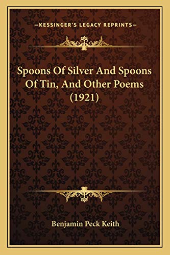 9781165597482: Spoons Of Silver And Spoons Of Tin, And Other Poems (1921)