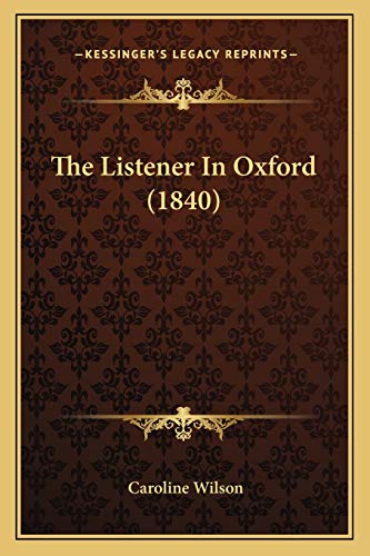 The Listener In Oxford (1840) (9781165597505) by Wilson, Caroline