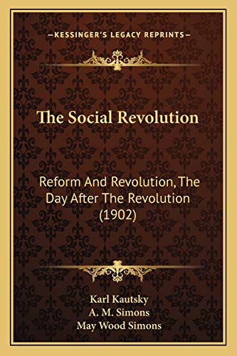 The Social Revolution: Reform And Revolution, The Day After The Revolution (1902) (9781165597888) by Kautsky, Karl