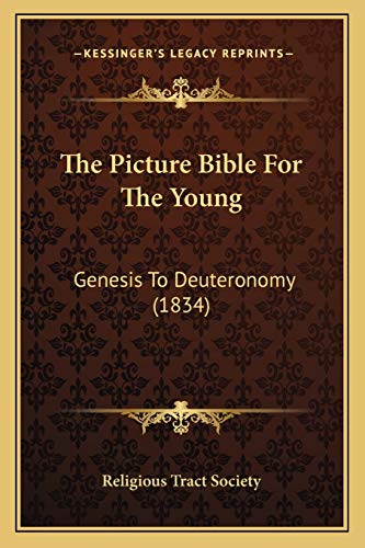 The Picture Bible For The Young: Genesis To Deuteronomy (1834) (9781165600120) by Religious Tract Society