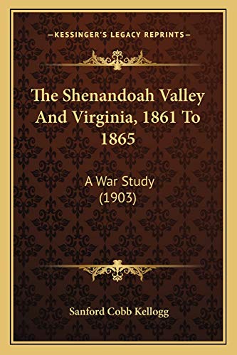 Stock image for The Shenandoah Valley and Virginia, 1861 to 1865: A War Study (1903) for sale by THE SAINT BOOKSTORE