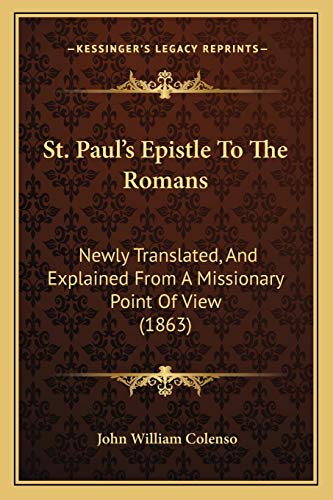 Stock image for St. Paul's Epistle To The Romans: Newly Translated, And Explained From A Missionary Point Of View (1863) for sale by ALLBOOKS1
