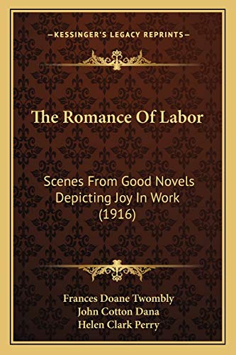 Stock image for The Romance Of Labor: Scenes From Good Novels Depicting Joy In Work (1916) for sale by Ed's Editions LLC, ABAA