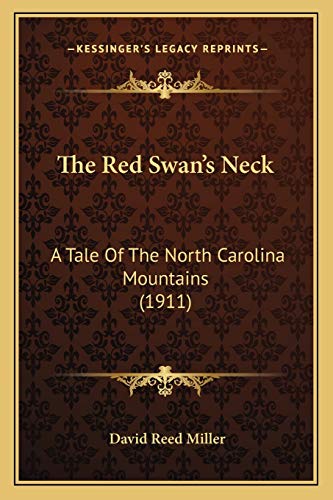 Imagen de archivo de The Red Swan's Neck: A Tale of the North Carolina Mountains (1911) a la venta por THE SAINT BOOKSTORE