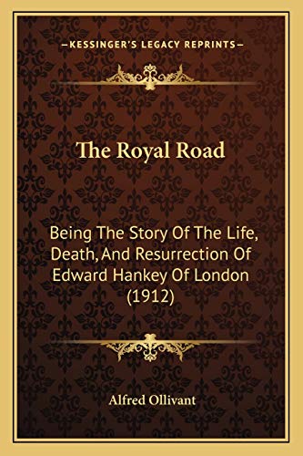 The Royal Road: Being The Story Of The Life, Death, And Resurrection Of Edward Hankey Of London (1912) (9781165610471) by Ollivant, Alfred