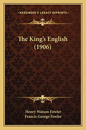 The King's English (1906) (9781165610594) by Fowler, Henry Watson; Fowler, Francis George