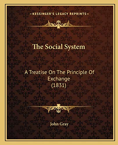 9781165611010: The Social System: A Treatise On The Principle Of Exchange (1831)