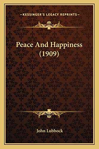 Peace And Happiness (1909) (9781165611232) by Lubbock, John
